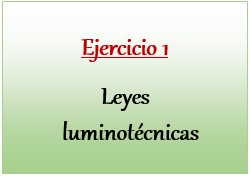 Ejercicio 1 de Leyes luminotécnicas