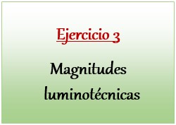 Ejercicio 3 de Magnitudes luminotécnicas