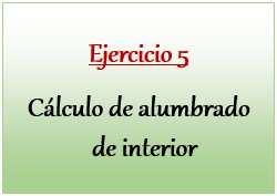 Ejercicio 5 de Cálculo de alumbrado de interior