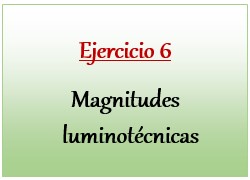 Ejercicio 6 de Magnitudes luminotécnicas