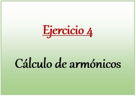 Ejercicio 4 de Cálculo de armónicos