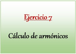 Ejercicio 7 de Cálculo de armónicos